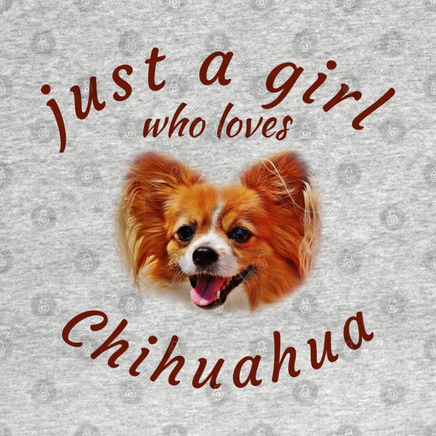 Just a Girl who Loves Chihuahua by Brono